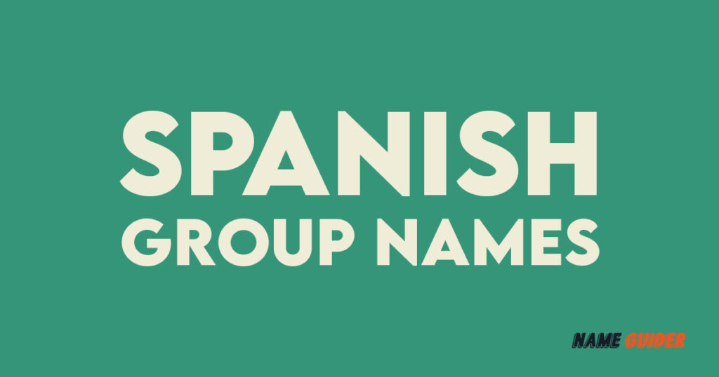 300-spanish-group-names-and-suggestions-name-guider