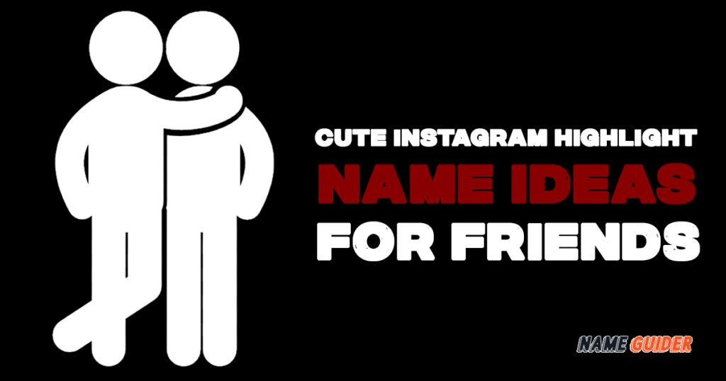 600-cute-instagram-highlight-name-ideas-for-friends-2023