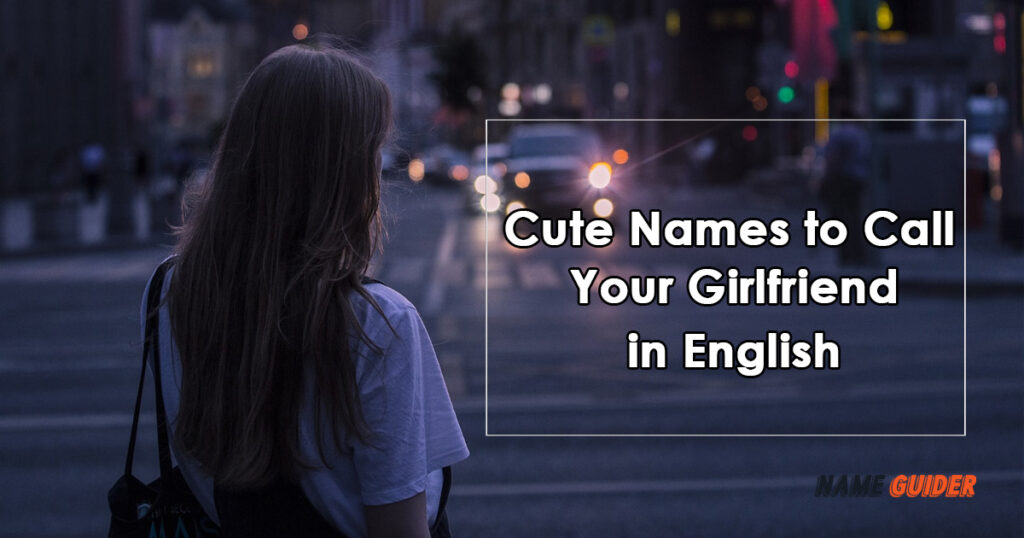 220-cute-names-to-call-your-girlfriend-in-english-2023