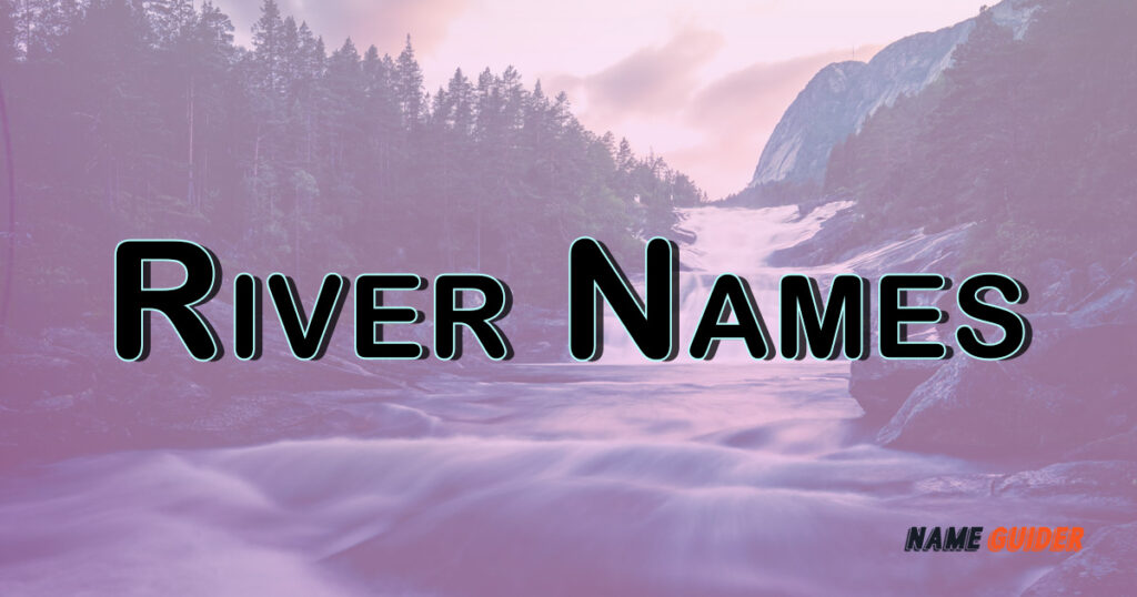 350+ River Names Ideas and Suggestions (2023) Name Guider