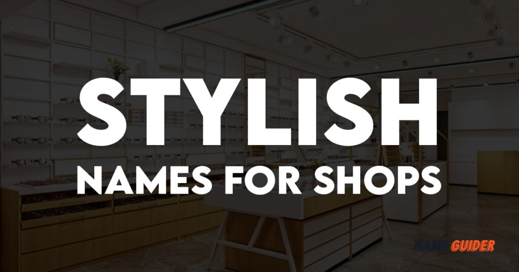 200-stylish-names-for-shops-name-guider