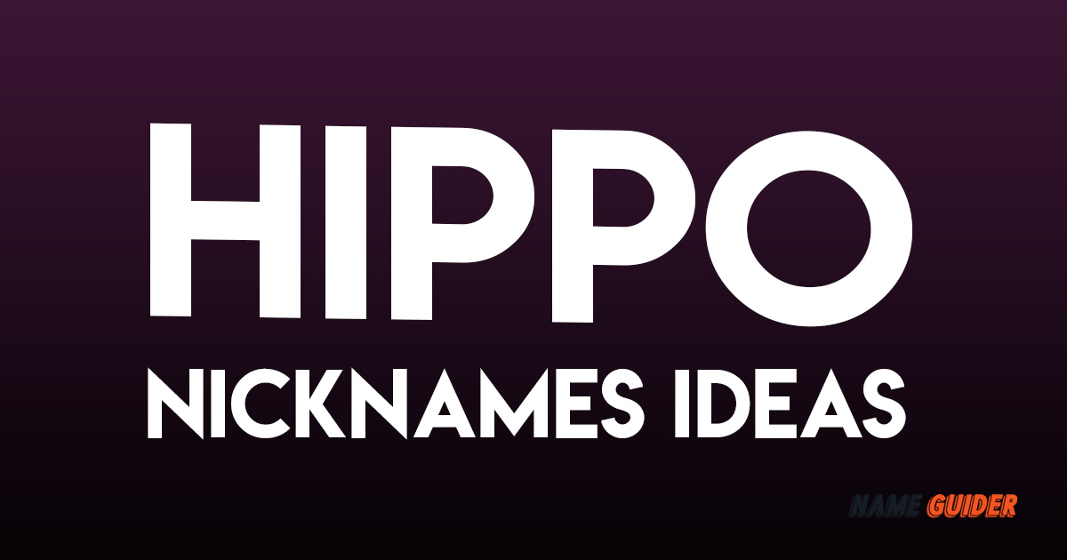 Hippo Nicknames Ideas