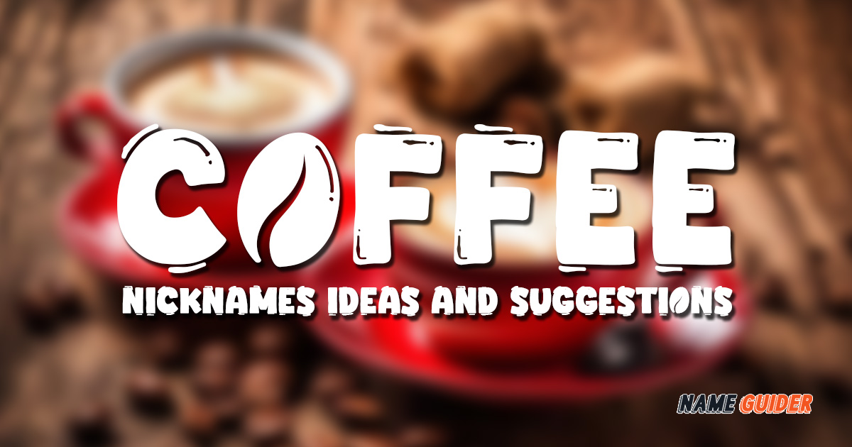 Coffee Nicknames Ideas and Suggestions