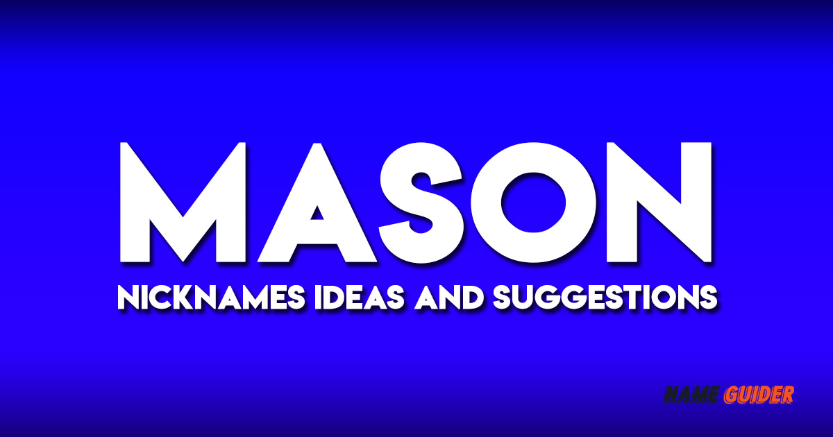 Mason Nicknames Ideas and Suggestions