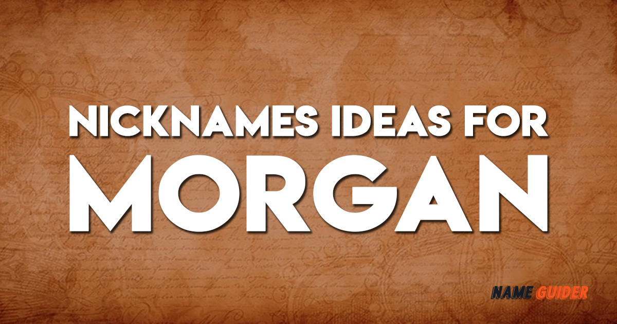 Nicknames Ideas For Morgan