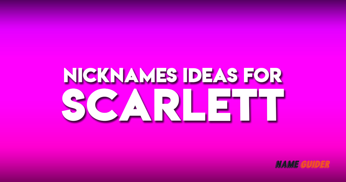 Nicknames Ideas For Scarlett