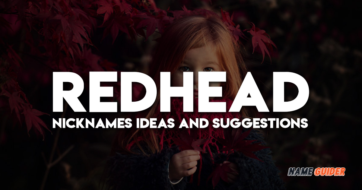 Redhead Nicknames Ideas and Suggestions