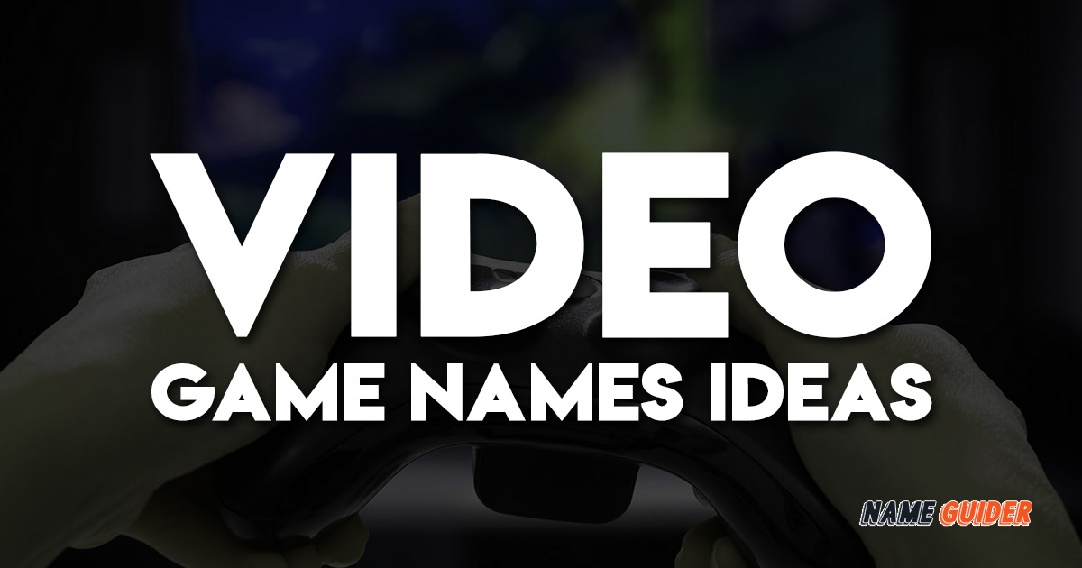 Video Game Names Ideas