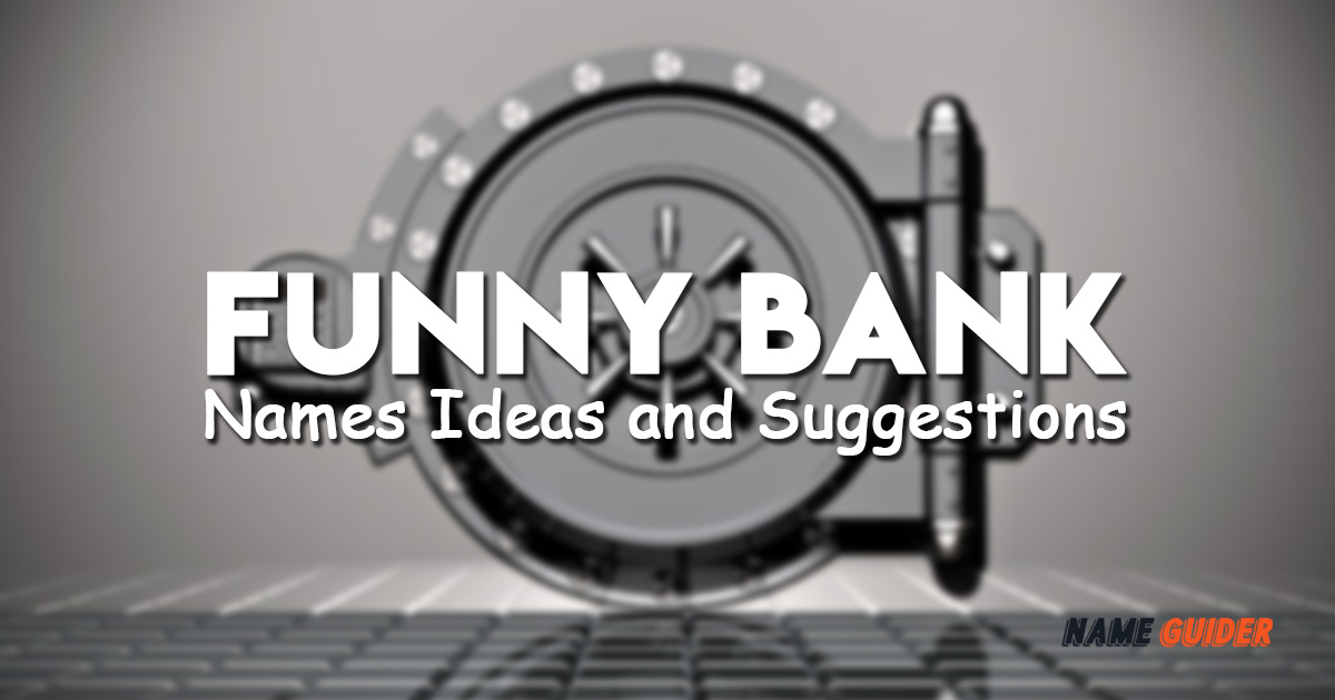 Funny Bank Names Ideas and Suggestions